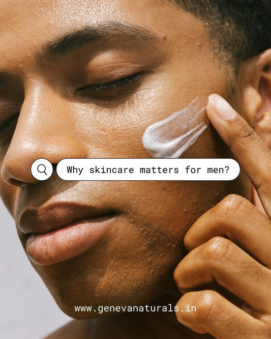 Why Skincare Matters for Men?
